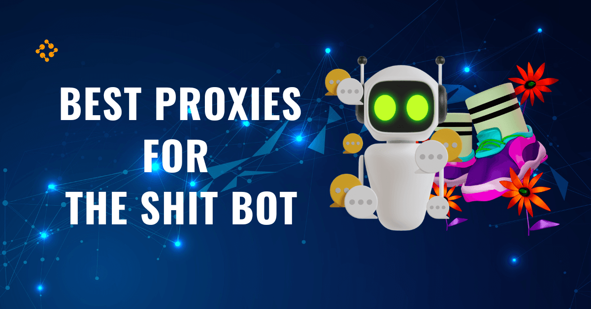 Best Proxies For The Shit Bot